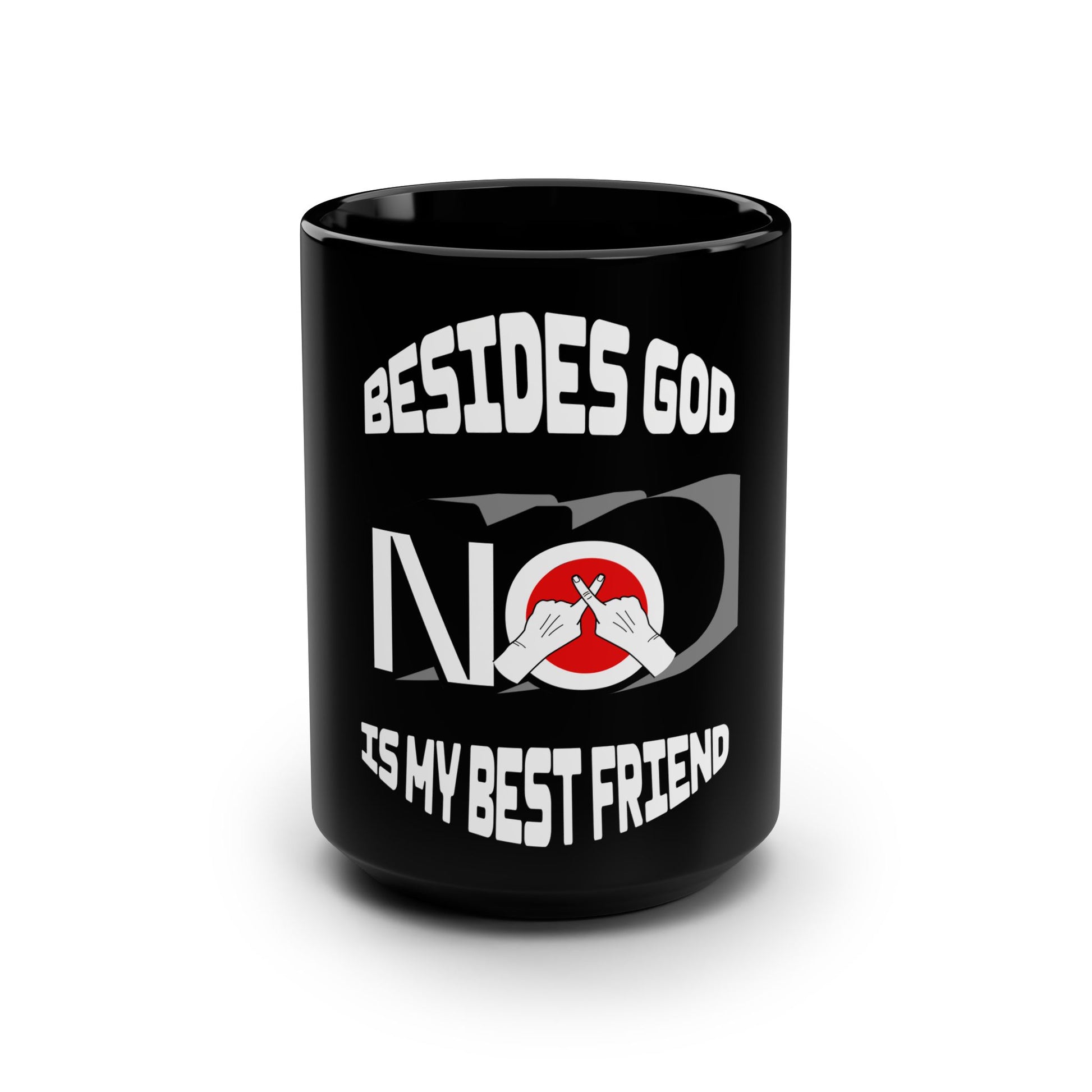Besides God NO is my Best Friend Black Mug